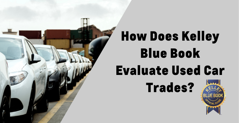 How Does Kelley Blue Book Evaluate Used Car Trades?