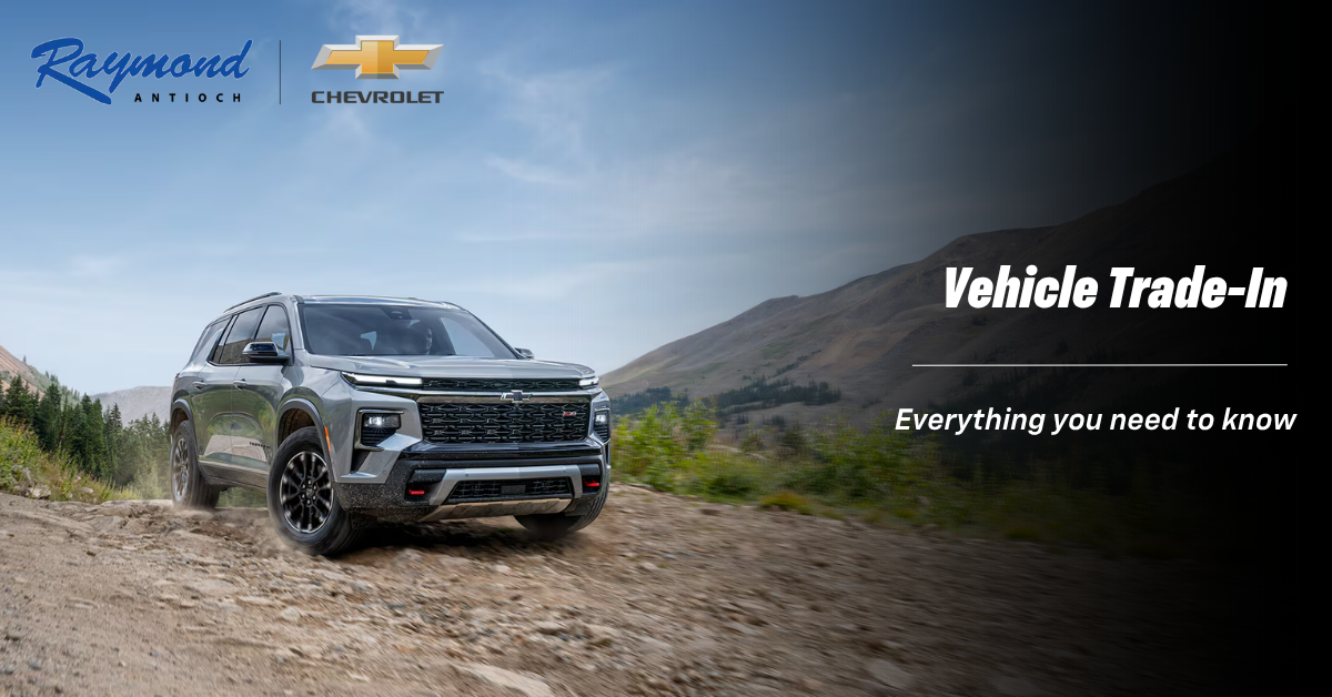 Everything You Need to Know About Trading In Your Vehicle at Raymond Chevrolet